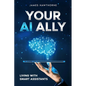 Your AI Ally: Living with Smart Assistants - Paperback