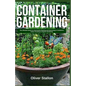 Container Gardening: The Ultimate Guide to Successful Planting and Harvesting in Container. Indoor Growing and Organic Gardening - Paperback