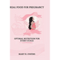 Real food for pregnancy: Optimal Nutrition for Every Stage - Paperback