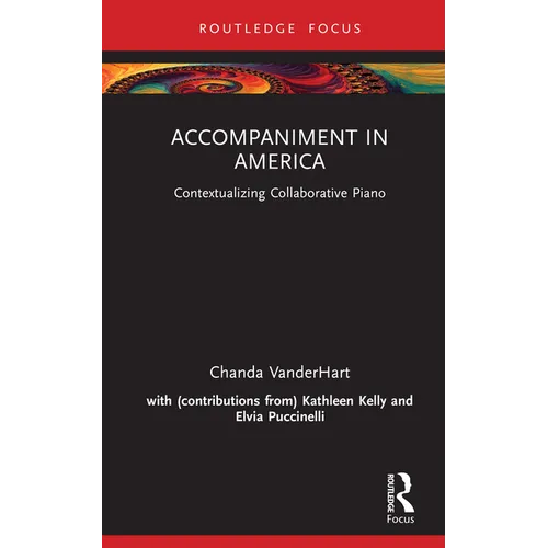 Accompaniment in America: Contextualizing Collaborative Piano - Hardcover