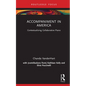 Accompaniment in America: Contextualizing Collaborative Piano - Hardcover