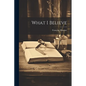 What I Believe - Paperback