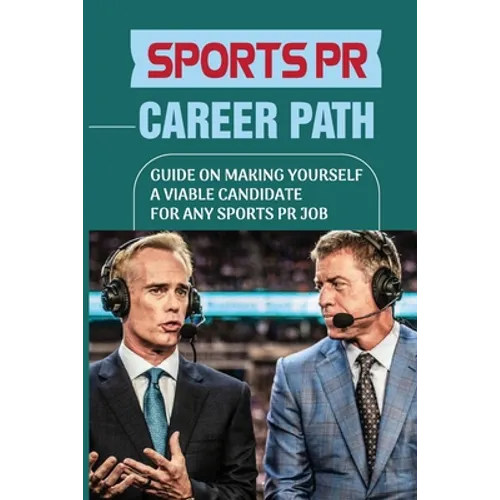Sports PR Career Path: Guide On Making Yourself A Viable Candidate For Any Sports PR Job: Manager Of Communication - Paperback