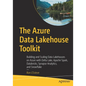 The Azure Data Lakehouse Toolkit: Building and Scaling Data Lakehouses on Azure with Delta Lake, Apache Spark, Databricks, Synapse Analytics, and Snow - Paperback