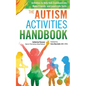 The Autism Activities Handbook: Activities to Help Kids Communicate, Make Friends, and Learn Life Skills - Paperback