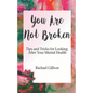 You Are Not Broken: Tips and Tricks for Looking After Your Mental Health - Paperback