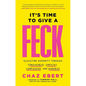 It's Time to Give a Feck: Elevating Humanity Through Forgiveness, Empathy, Compassion, and Kindness - Hardcover