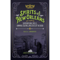 Spirits of New Orleans: Supernatural Spells, Vampire Legends, and Cities of the Dead - Paperback