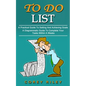 To Do List: A Practical Guide To Setting And Achieving Goals (A Diagrammatic Guide To Complete Your Tasks Within A Weeks) - Paperback