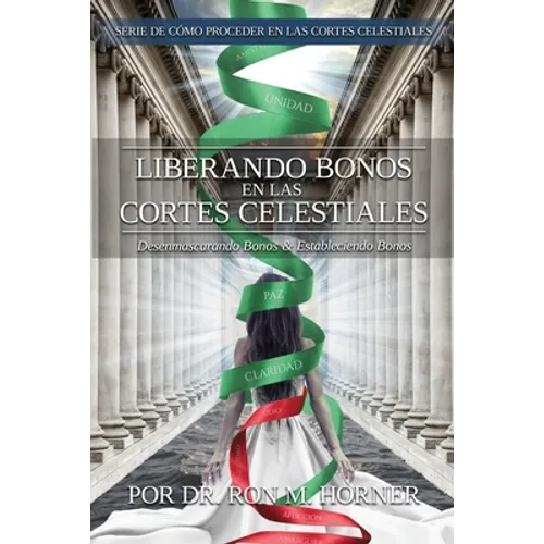 Liberando Bonos en las Cortes Celestiales: Desenmascarando Bonos & Estableciendo Bonos - Paperback