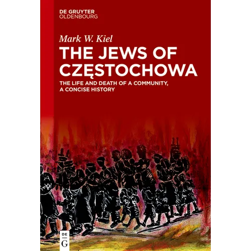 The Jews of Częstochowa: The Life and Death of a Community, a Concise History - Hardcover