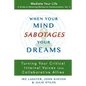 When Your Mind Sabotages Your Dreams: Turning Your Critical Internal Voice into Collaborative Allies - Paperback
