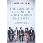 The Care and Feeding of Your Young Employee: A Manager's Guide to Millennials and Gen Z - Paperback