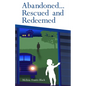 Abandoned... Rescued and Redeemed - Paperback