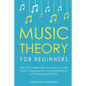 Music Theory for Beginners: The Only 7 Exercises You Need to Learn Music Fundamentals and the Elements of Written Music Today - Paperback