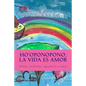 Ho'oponopono, la Vida es Amor: Sentir, perdonar, agradecer y amar - Paperback