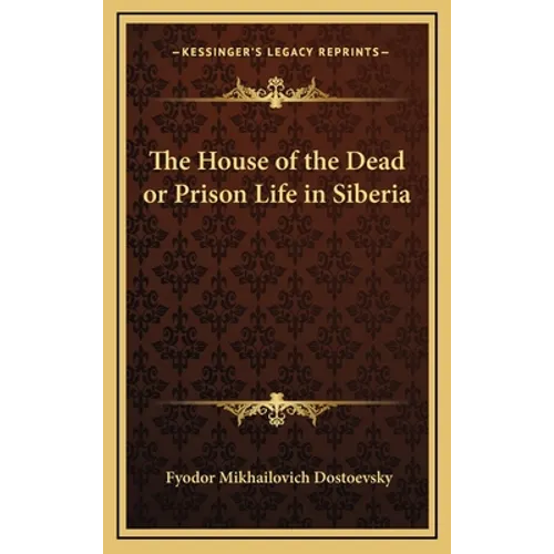 The House of the Dead or Prison Life in Siberia - Hardcover