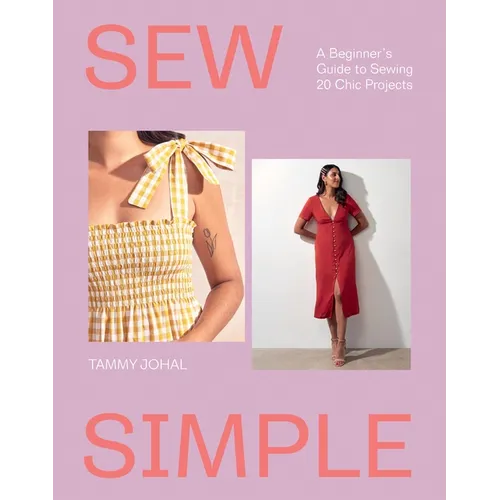 Sew Simple: A Beginner's Guide to Sewing 20 Chic Projects - Paperback