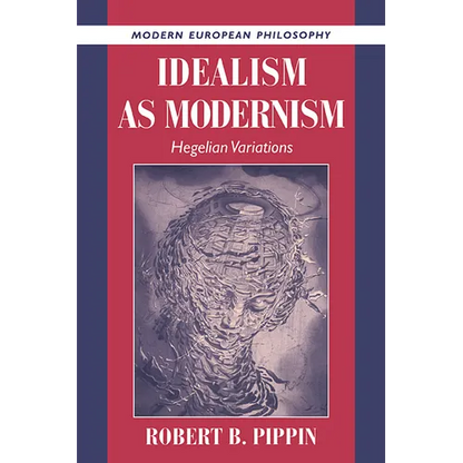 Idealism as Modernism: Hegelian Variations - Paperback