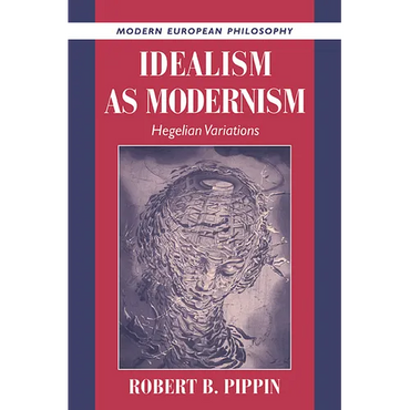Idealism as Modernism: Hegelian Variations - Paperback