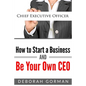 How to Start a Business and Be Your Own CEO - Paperback