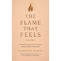 The Flame That Feels Volume I - Hardcover