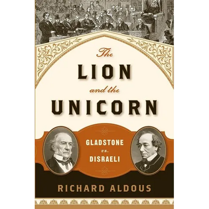 The Lion and the Unicorn: Gladstone vs. Disraeli - Paperback