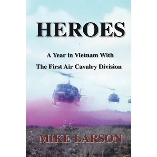 Heroes: A Year in Vietnam with the First Air Cavalry Division - Paperback