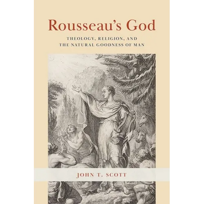 Rousseau's God: Theology, Religion, and the Natural Goodness of Man - Hardcover