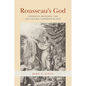 Rousseau's God: Theology, Religion, and the Natural Goodness of Man - Hardcover
