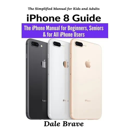 iPhone 8 Guide: The iPhone Manual for Beginners, Seniors & for All iPhone Users - Paperback