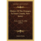 History Of The Oranges, In Essex County, New Jersey: From 1666 To 1806 (1892) - Paperback