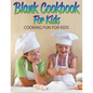 Blank Cookbook For Kids: Cooking Fun For Kids - Paperback
