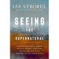 Seeing the Supernatural: Investigating Angels, Demons, Mystical Dreams, Near-Death Encounters, and Other Mysteries of the Unseen World - Hardcover