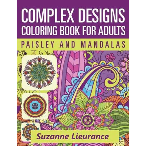 Complex Designs - Paisley and Mandalas: A Coloring Book for Adults - Paperback