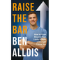 Raise the Bar: How to Push Beyond Your Limits and Build a Stronger Future You - Hardcover