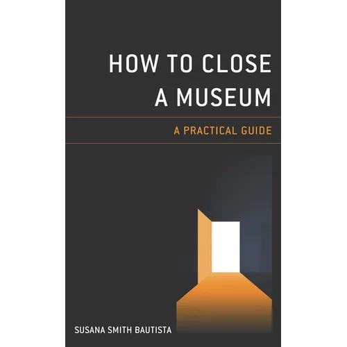 How to Close a Museum: A Practical Guide - Paperback
