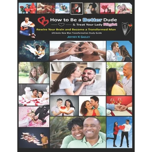 How to Be a Better Dude and Treat Your Lady Right: Ultimate New Man Transformation Study Guide - Paperback