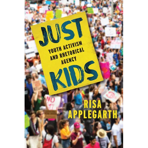 Just Kids: Youth Activism and Rhetorical Agency - Hardcover