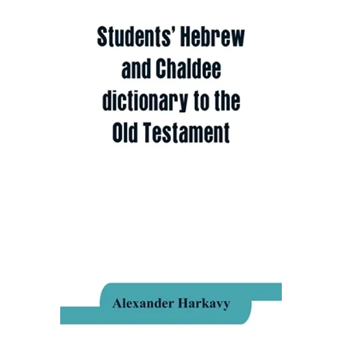 Students' Hebrew and Chaldee dictionary to the Old Testament - Paperback