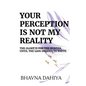 Your Perception Is Not My Reality - Paperback