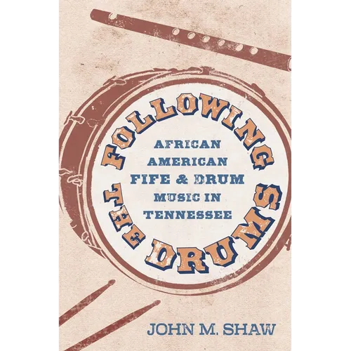 Following the Drums: African American Fife and Drum Music in Tennessee - Hardcover
