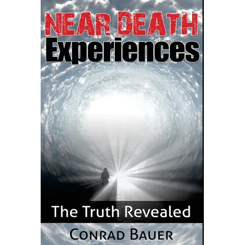 Near Death Experiences: The Truth Revealed - Paperback