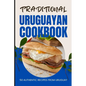 Traditional Uruguayan Cookbook: 50 Authentic Recipes from Uruguay - Paperback