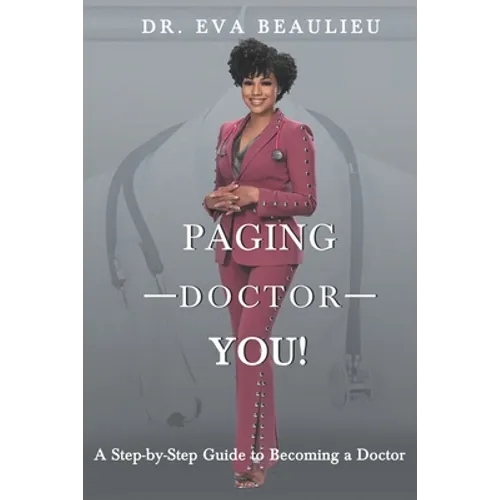Paging Doctor You: A Step-by-Step Guide to Becoming a Doctor - Paperback