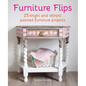 Furniture Flips: 25 Bright and Vibrant Painted Furniture Projects - Hardcover