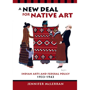 A New Deal for Native Art: Indian Arts and Federal Policy, 1933-1943 - Paperback