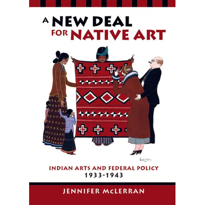 A New Deal for Native Art: Indian Arts and Federal Policy, 1933-1943 - Paperback