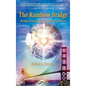 The Rainbow Bridge: Bridge to Inner Peace and to World Peace - Hardcover