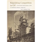 Regulating Competition in Oil: Government Intervention in the U.S. Refining Industry, 1948-1975 - Hardcover
